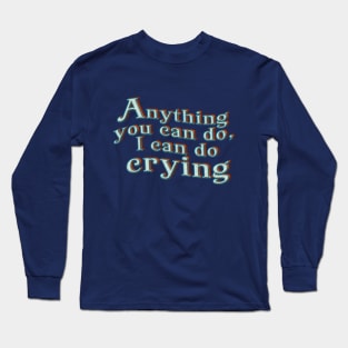 Anything You Can Do Long Sleeve T-Shirt